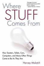 Cover art for Where Stuff Comes From: How Toasters, Toilets, Cars, Computers and Many Other Things Come To Be As They Are