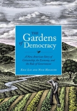 Cover art for The Gardens of Democracy: A New American Story of Citizenship, the Economy, and the Role of Government