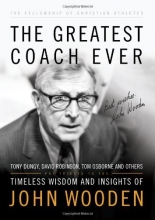 Cover art for The Greatest Coach Ever: Timeless Wisdom and Insights of John Wooden (The Heart of a Coach Series)