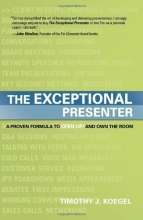 Cover art for The Exceptional Presenter: A Proven Formula to Open Up and Own the Room