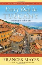 Cover art for Every Day in Tuscany: Seasons of an Italian Life