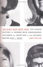 Cover art for The Girls Who Went Away: The Hidden History of Women Who Surrendered Children for Adoption in the Decades Before Roe v. Wade