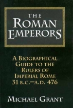 Cover art for The Roman Emperors: A Biographical Guide to the Rulers of Imperial Rome 318 B.C. - A.D. 476