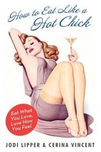 Cover art for How to Eat Like a Hot Chick: Eat What You Love, Love How You Feel