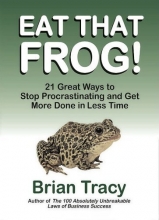 Cover art for Eat That Frog! 21 Great Ways to Stop Procrastinating and Get More Done in Less Time