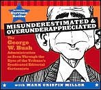 Cover art for Misunderestimated & Overunderappreciated: The George W. Bush Administration as Seen Through the Eyes of the Tribune's Syndicate