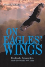 Cover art for On Eagles' Wings: Moshiach (Messiah), Redemption, and the World to Come