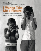 Cover art for I Wanna Take Me a Picture: Teaching Photography and Writing to Children