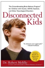 Cover art for Disconnected Kids: The Groundbreaking Brain Balance Program for Children with Autism, ADHD, Dyslexia, and Other Neurological Disorders