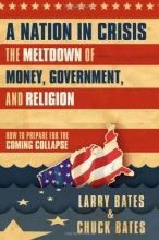 Cover art for A Nation in Crisis--The Meltdown of Money, Government and Religion: How to Prepare for the Coming Collapse