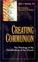 Cover art for Creating Communion: The Theology of the Constitutions of the Church