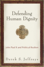 Cover art for Defending Human Dignity: John Paul II and Political Realism