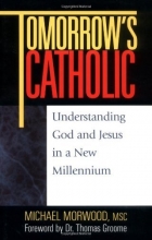 Cover art for Tomorrow's Catholic: Understanding God and Jesus in a New Millennium (Inspirational Reading for Every Catholic)