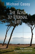 Cover art for The Road to Eternal Life: Reflections on the Prologue of Benedict's Rule