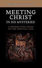 Cover art for Meeting Christ in His Mysteries: A Benedictine Vision of the Spiritual Life