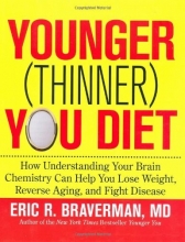Cover art for The Younger (Thinner) You Diet: How Understanding Your Brain Chemistry Can Help You Lose Weight, Reverse Aging, and Fight Disease