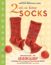 Cover art for 2-at-a-Time Socks: Revealed Inside. . . The Secret of Knitting Two at Once on One Circular Needle Works for any Sock Pattern!