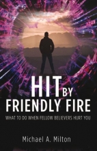 Cover art for Hit by Friendly Fire: What Do to When Fellow Believers Hurt You
