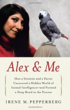 Cover art for Alex & Me: How a Scientist and a Parrot Uncovered a Hidden World of Animal Intelligence--and Formed a Deep Bond in the Process