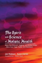 Cover art for The Spirit and Science of Holistic Health: More than Broccoli, Jogging, and Bottled Water... More than Yoga, Herbs, and Meditation