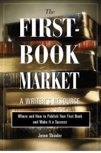 Cover art for The First-Book Market: Where and How to Publish Your First Book and Make It a Success