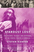 Cover art for Stardust Lost: The Triumph, Tragedy, and Meshugas of the Yiddish Theater in America (Vintage)