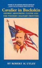 Cover art for Cavalier in Buckskin: George Armstrong Custer and the Western Military Frontier (Oklahoma Western Biographies, Vol 1)