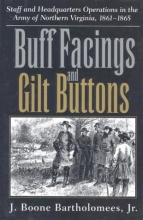 Cover art for Buff Facings and Gilt Buttons: Staff and Headquarters Operations in the Army of Northern Virginia, 1861-1865