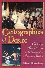 Cover art for Cartographies of Desire: Captivity, Race, and Sex in the Shaping of an American Nation