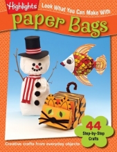 Cover art for Look What You Can Make with Paper Bags: Over 90 Pictures Crafts and Dozens of Other Ideas