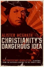 Cover art for Christianity's Dangerous Idea: The Protestant Revolution--A History from the Sixteenth Century to the Twenty-First