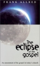 Cover art for The Eclipse of the Gospel: An Assessment of the Gospel in Today's Church