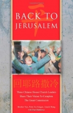 Cover art for Back to Jerusalem: Three Chinese House Church Leaders Share Their Vision to Complete the Great Commission