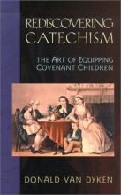 Cover art for Rediscovering Catechism: The Art of Equipping Covenant Children