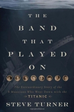 Cover art for The Band that Played On: The Extraordinary Story of the 8 Musicians Who Went Down with the Titanic