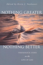 Cover art for Nothing Greater, Nothing Better: Theological Essays on the Love of God