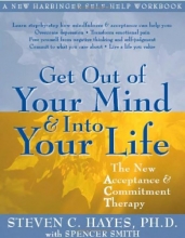 Cover art for Get Out of Your Mind and Into Your Life: The New Acceptance and Commitment Therapy (A New Harbinger Self-Help Workbook)