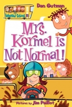Cover art for My Weird School #11: Mrs. Kormel Is Not Normal!