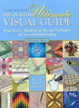 Cover art for The Quilter's Ultimate Visual Guide: From A to Z-Hundreds of Tips and Techniques for Successful Quiltmaking (A Rodale quilt book)