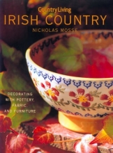 Cover art for Country Living Irish Country Decorating: Decorating with Pottery, Fabric & Furniture
