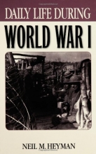 Cover art for Daily Life During World War I: (The Greenwood Press "Daily Life Through History" Series)
