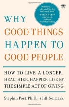 Cover art for Why Good Things Happen to Good People: How to Live a Longer, Healthier, Happier Life by the Simple Act of Giving