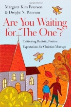 Cover art for Are You Waiting for "The One"?: Cultivating Realistic, Positive Expectations for Christian Marriage