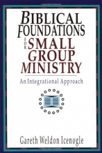 Cover art for Biblical Foundations for Small Group Ministry: An Integrational Approach