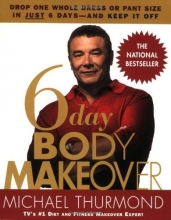 Cover art for 6-Day Body Makeover: Drop One Whole Dress or Pant Size in Just 6 Days--and Keep It Off
