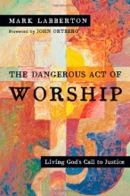 Cover art for The Dangerous Act of Worship: Living God's Call to Justice