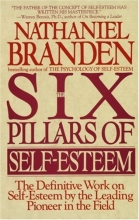 Cover art for The Six Pillars of Self-Esteem:  The Definitive Work on Self-Esteem by the Leading Pioneer in the Field