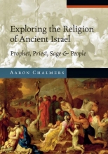 Cover art for Exploring the Religion of Ancient Israel: Priest, Prophet, Sage and People (Exploring Topics in Christianity)