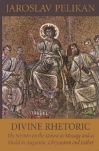Cover art for Divine Rhetoric: The Sermon on the Mount As Message and As Model in Augustine, Chrysostom, and Luther