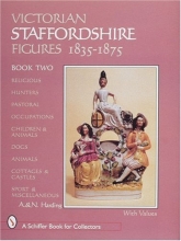 Cover art for Victorian Staffordshire Figures 1835-1875: Religious, Hunters, Pastoral, Occupations, Children & Animals, Dogs, Animals, Cottages & Castles, Sport & Miscellaneous (A Schiffer Book for Collectors)